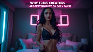 Why Trans Creators are Getting Buzz on OnlyFans?